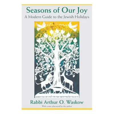 "Seasons of Our Joy: A Modern Guide to the Jewish Holidays" - "" ("Waskow Arthur O.")