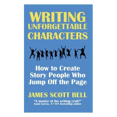 "Writing Unforgettable Characters: How to Create Story People Who Jump Off the Page" - "" ("Bell