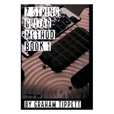 "7 String Guitar Method: Book 1" - "" ("Tippett Graham")