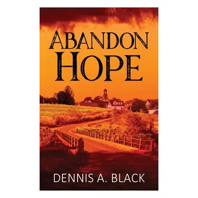 "Abandon Hope" - "" ("Black Dennis A.")