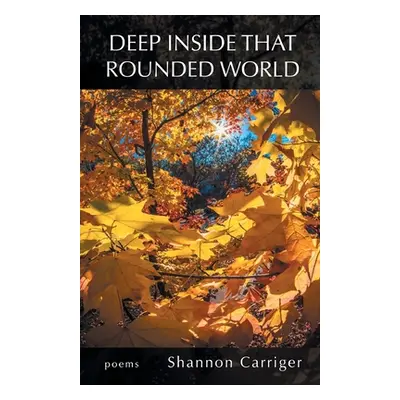 "Deep Inside that Rounded World" - "" ("Carriger Shannon")