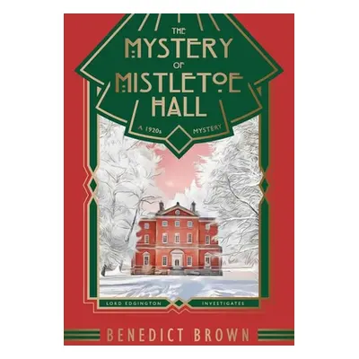 "The Mystery of Mistletoe Hall: A Standalone 1920s Christmas Mystery" - "" ("Brown Benedict")