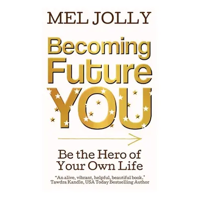 "Becoming Future You: Be the Hero of Your Own Life" - "" ("Jolly Mel")