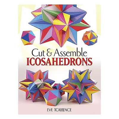 "Cut & Assemble Icosahedra: Twelve Models in White and Color" - "" ("Torrence Eve")