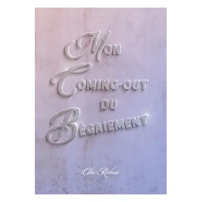 "Mon coming-out du Bgaiement" - "" ("Rochaix Cilia")