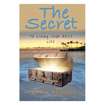 "The Secret: To Living Your Best Life" - "" ("Boudrey Pamela")