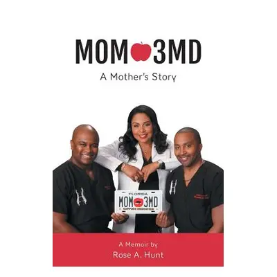 "Mom 3MD: A Mother's Story" - "" ("Hunt Rose A.")