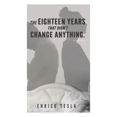 "The Eighteen Years That Didn't Change Anything" - "" ("Tesla Enrico")