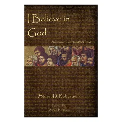 "I Believe in God: Sermons from The Apostles' Creed" - "" ("Robertson Stuart D.")