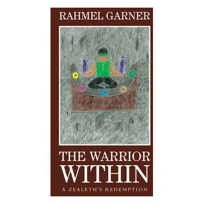 "The Warrior Within: A Zealeth's Redemption" - "" ("Garner Rahmel")