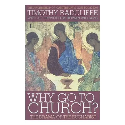 "Why Go to Church?: The Drama of the Eucharist" - "" ("Radcliffe Timothy")