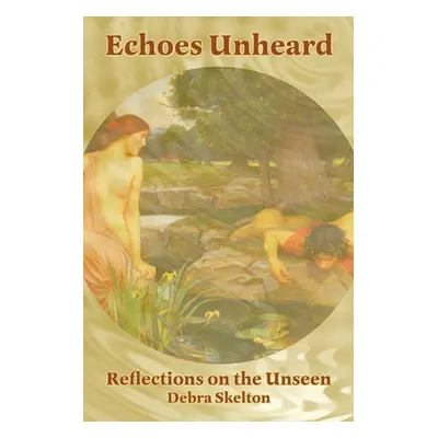 "Echoes Unheard" - "" ("Skelton Debra")