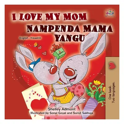 "I Love My Mom (English Swahili Bilingual Book for Kids)" - "" ("Admont Shelley")