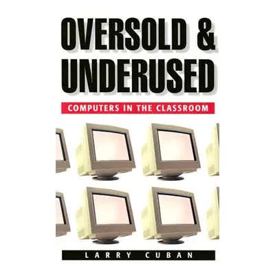 "Oversold and Underused: Computers in the Classroom" - "" ("Cuban Larry")