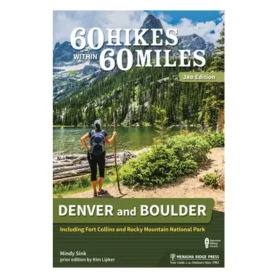 "60 Hikes Within 60 Miles: Denver and Boulder: Including Fort Collins and Rocky Mountain Nationa