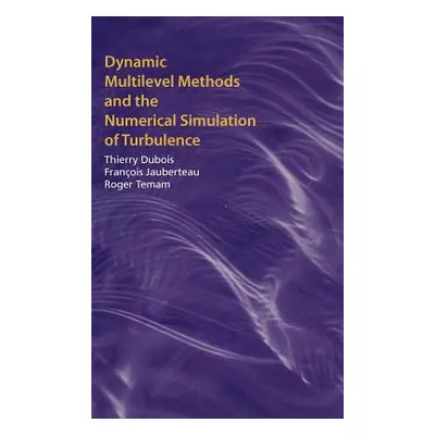 "Dynamic Multilevel Methods and the Numerical Simulation of Turbulence" - "" ("DuBois Thierry")