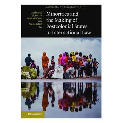 "Minorities and the Making of Postcolonial States in International Law" - "" ("Shahabuddin Moham