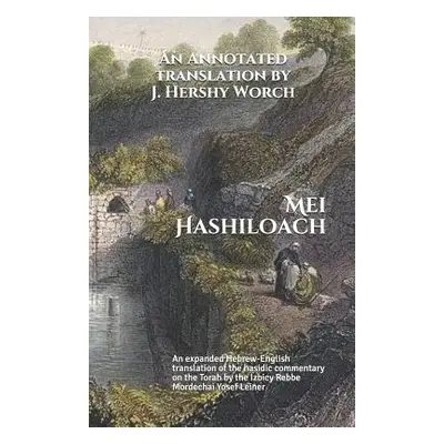 "Mei Hashiloach: A Hebrew-English Translation of the Hasidic Commentary on the Torah by the Ishb