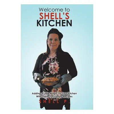 "Welcome to Shell's Kitchen: Adding a Little Magic To Your Kitchen With These Fun Family Recipes