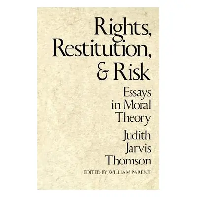 "Rights, Restitution, and Risk: Essays in Moral Theory" - "" ("Thomson Judith Jarvis")