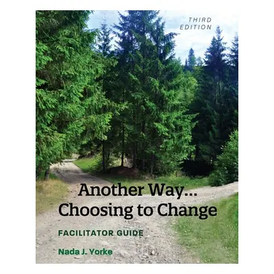 "Another Way...Choosing to Change: Facilitator Guide" - "" ("Yorke Nada J.")