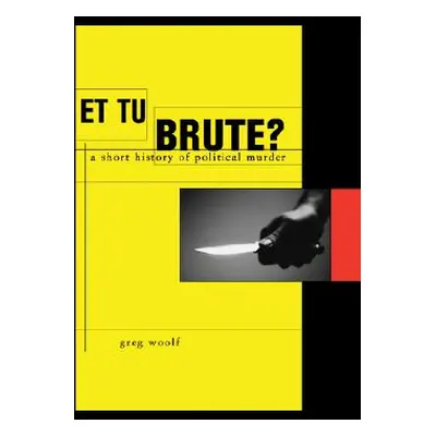 "Et Tu, Brute?: The Murder of Caesar and Political Assassination" - "" ("Woolf")