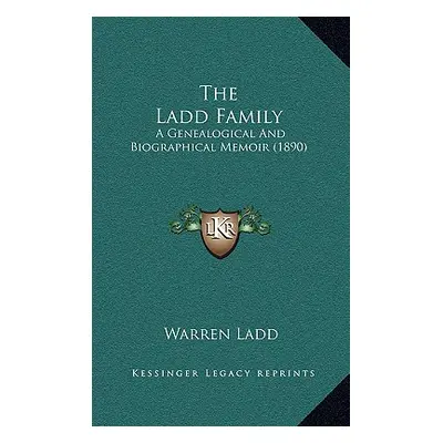 "The Ladd Family: A Genealogical And Biographical Memoir (1890)" - "" ("Ladd Warren")