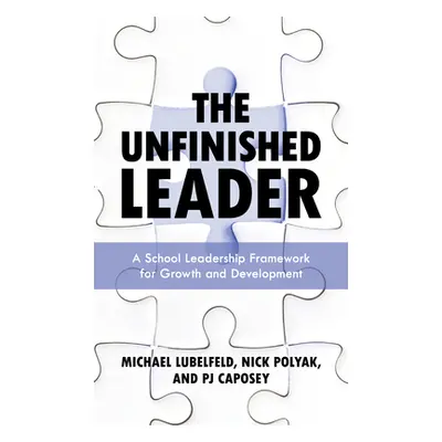 "The Unfinished Leader: A School Leadership Framework for Growth and Development" - "" ("Lubelfe