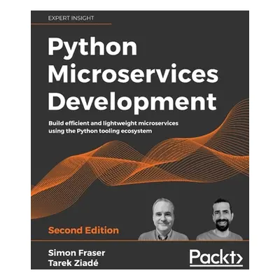 "Python Microservices Development - Second Edition: Build efficient and lightweight microservice