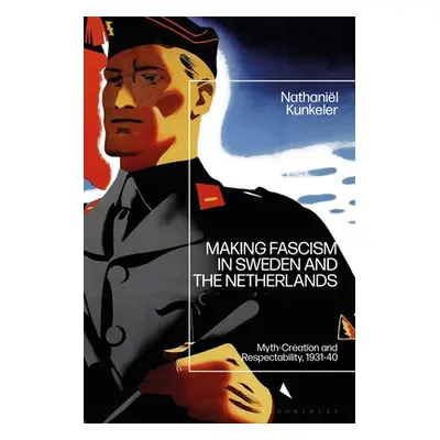 "Making Fascism in Sweden and the Netherlands: Myth-Creation and Respectability, 1931-40" - "" (