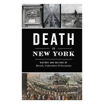 "Death in New York: History and Culture of Burials, Undertakers and Executions" - "" ("Krombie K