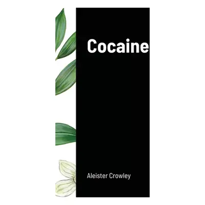 "Cocaine: Includes the essay Absinthe the Green Goddess" - "" ("Crowley Aleister")