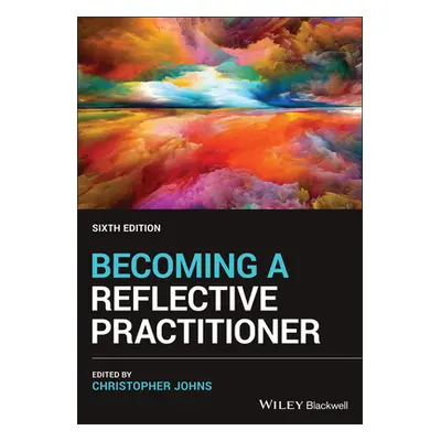 "Becoming a Reflective Practitioner" - "" ("Johns Christopher")