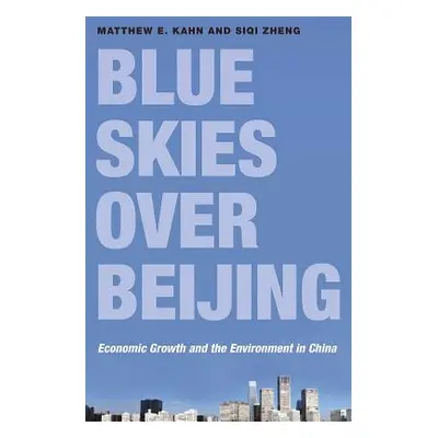 "Blue Skies Over Beijing: Economic Growth and the Environment in China" - "" ("Kahn Matthew E.")