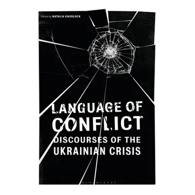 "Language of Conflict: Discourses of the Ukrainian Crisis" - "" ("Knoblock Natalia")