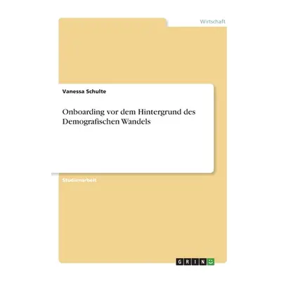 "Onboarding vor dem Hintergrund des Demografischen Wandels" - "" ("Schulte Vanessa")