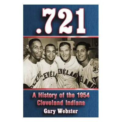 ".721: A History of the 1954 Cleveland Indians" - "" ("Webster Gary")