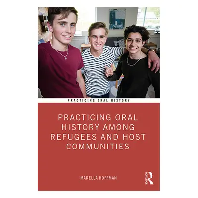 "Practicing Oral History Among Refugees and Host Communities" - "" ("Hoffman Marella")