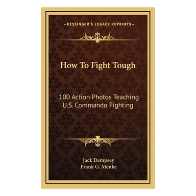 "How to Fight Tough: 100 Action Photos Teaching U.S. Commando Fighting" - "" ("Dempsey Jack")