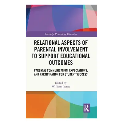 "Relational Aspects of Parental Involvement to Support Educational Outcomes: Parental Communicat