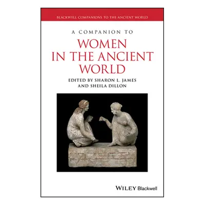 "A Companion to Women in the Ancient World" - "" ("James Sharon L.")