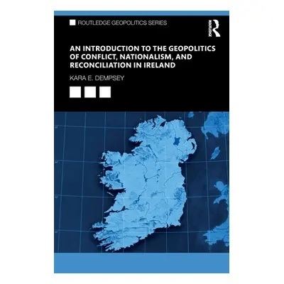 "An Introduction to the Geopolitics of Conflict, Nationalism, and Reconciliation in Ireland" - "