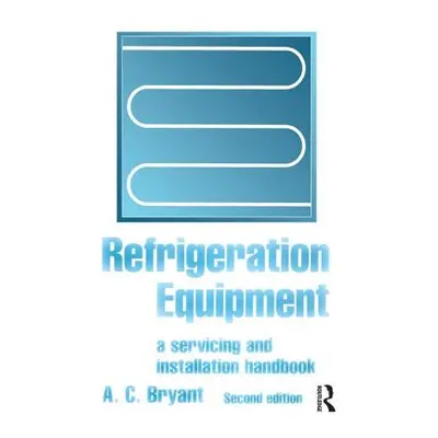 "Refrigeration Equipment: A Servicing and Installation Handbook" - "" ("Bryant A. C.")