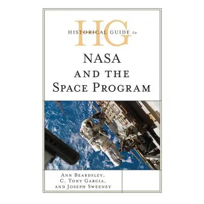 "Historical Guide to NASA and the Space Program" - "" ("Beardsley Ann")