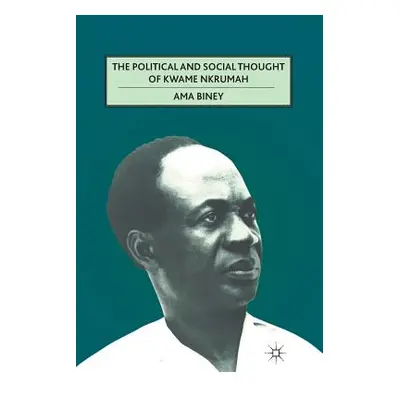 "The Political and Social Thought of Kwame Nkrumah" - "" ("Biney A.")