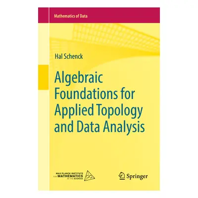 "Algebraic Foundations for Applied Topology and Data Analysis" - "" ("Schenck Hal")