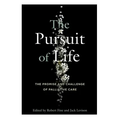 "The Pursuit of Life: The Promise and Challenge of Palliative Care" - "" ("Fine Robert")