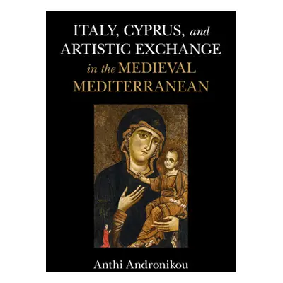 "Italy, Cyprus, and Artistic Exchange in the Medieval Mediterranean" - "" ("Andronikou Anthi")