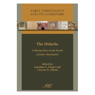 "The Didache: A Missing Piece of the Puzzle in Early Christianity" - "" ("Draper Jonathan a.")