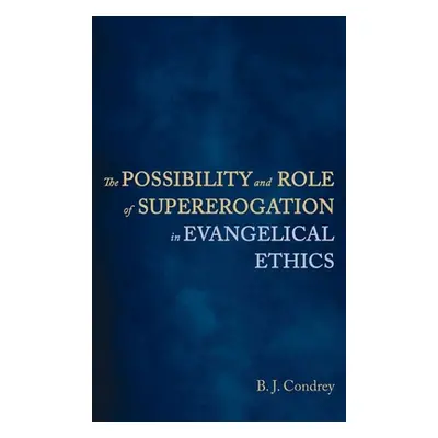 "The Possibility and Role of Supererogation in Evangelical Ethics" - "" ("Condrey B. J.")